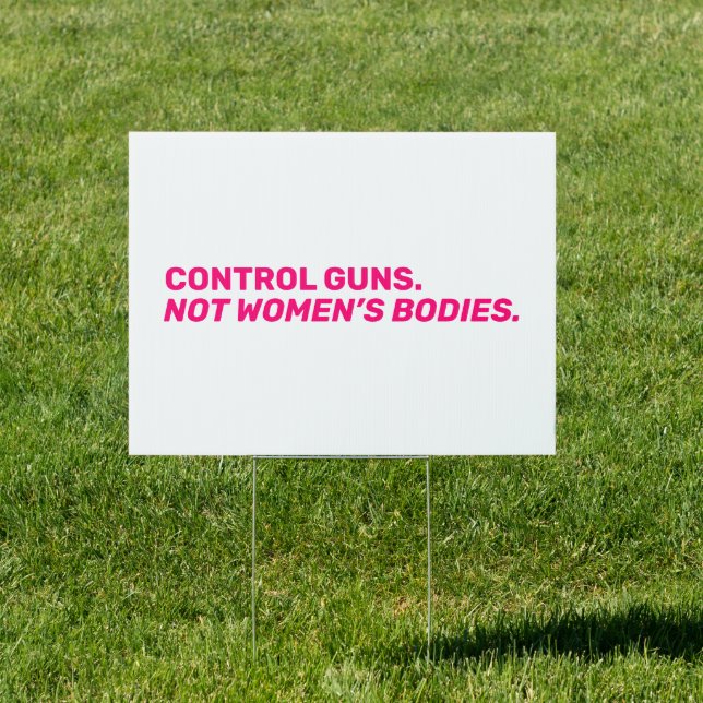 Control guns. Not women’s bodies. Hot pink white Sign (Insitu)