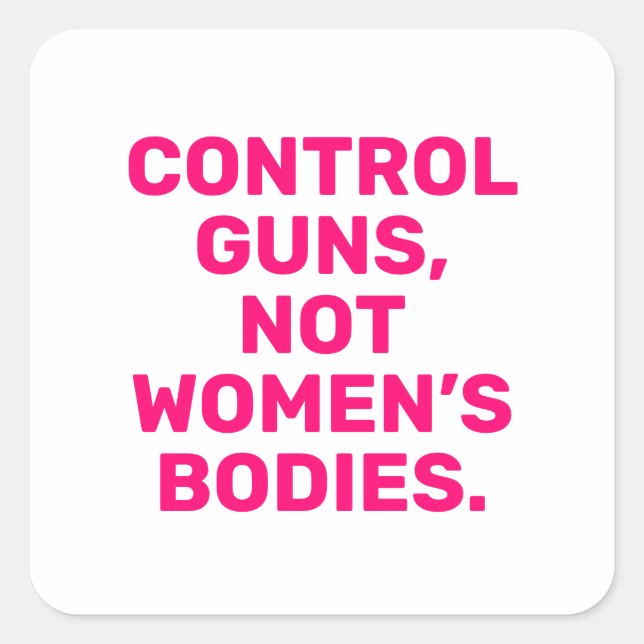 Control guns Not women’s bodies hot pink white Square Sticker (Front)