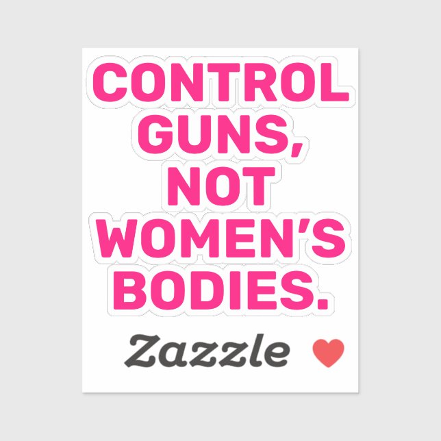 Control guns Not women’s bodies hot pink white Sticker (Sheet)