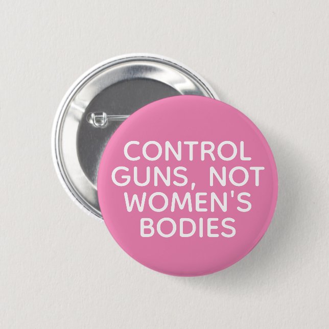 Control Guns, Not Women's Bodies Button (Front & Back)