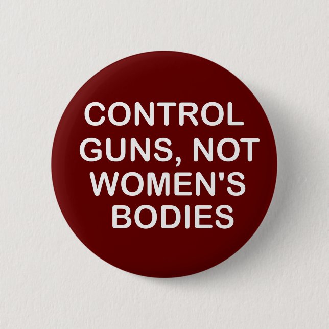 Control Guns,not women's bodies,women Gift  Button (Front)