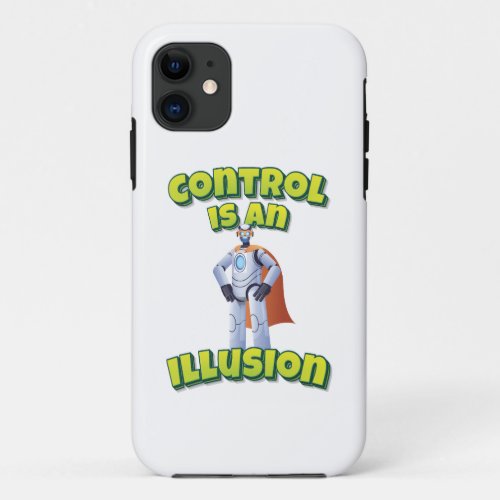 Control Is An Illusion iPhone 11 Case