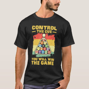 Control The Cue You Will Win The Game Pool Billiar T-Shirt