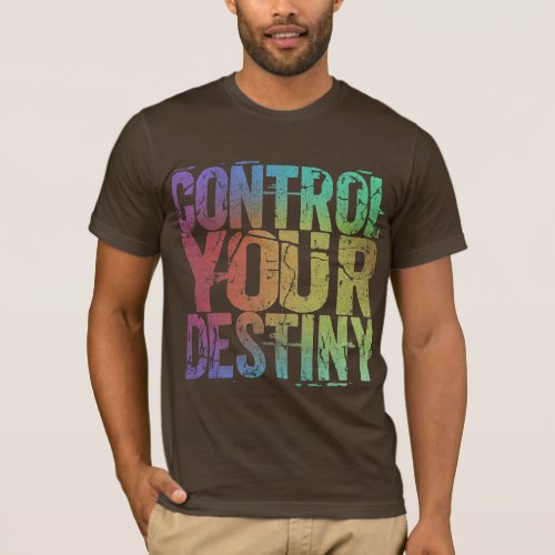 CONTROL YOUR DESTINY T_Shirt