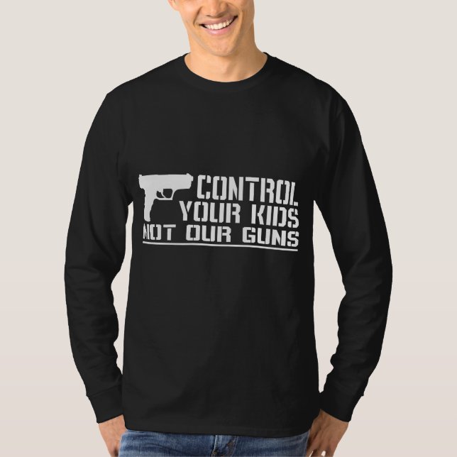 Control Your Kids, Not Our Guns T-Shirt (Front)