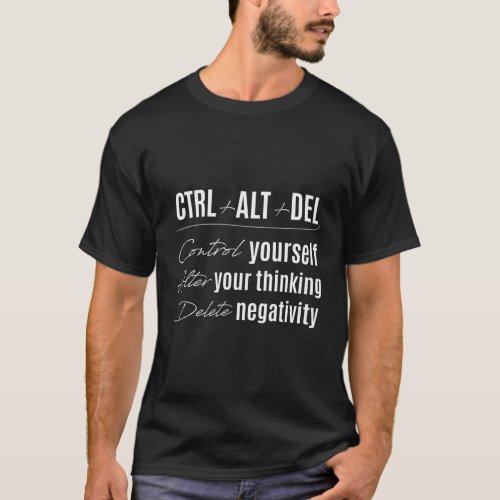 Control Yourself Alter Thoughts Ctrl Alt Delete Ne T_Shirt