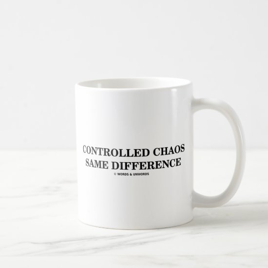 Controlled Chaos Same Difference (Oxymorons) Coffee Mug