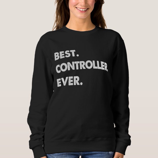 Controller Profession Best Controller Ever Sweatshirt (Front)