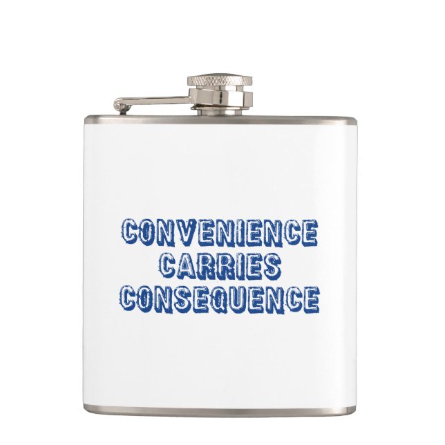 Convenience Carries Consequence Flask (Front)