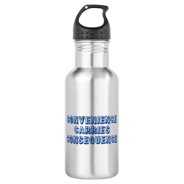 Convenience Carries Consequence Stainless Steel Water Bottle (Front)