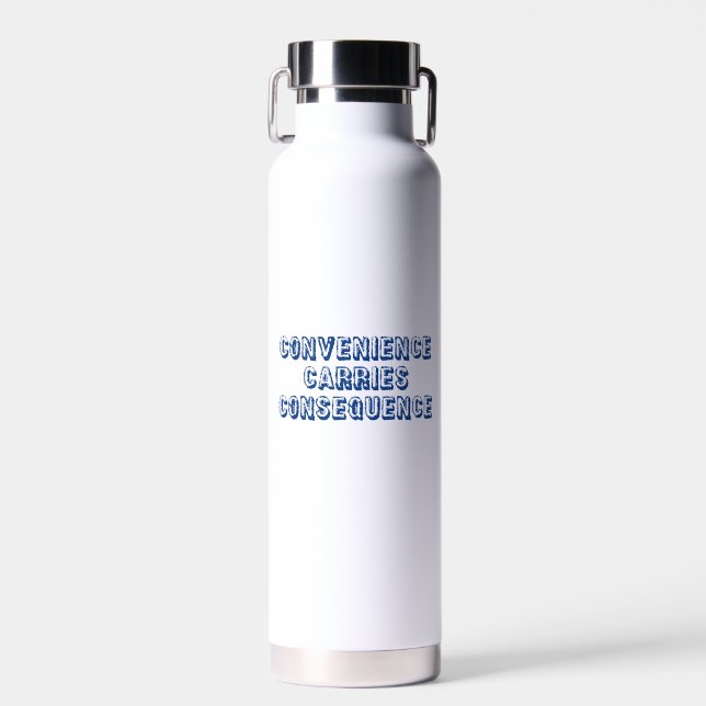 Convenience Carries Consequence Water Bottle (Front)