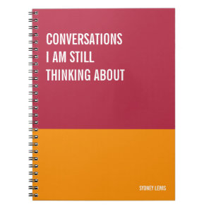 Conversations I Am Still Thinking About Funny Notebook