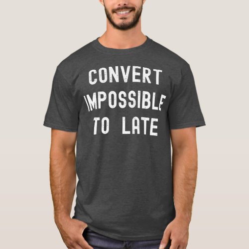 Convert Impossible To Late Space Funny Rocket T_Shirt