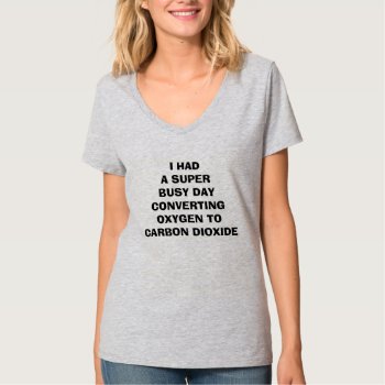 Converting Oxygen To Carbon Dioxide Funny T-shirt by designsbytasha at Zazzle