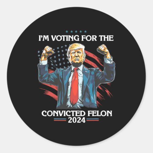 Convict 45 Im Voting For A Convicted Felon  Classic Round Sticker