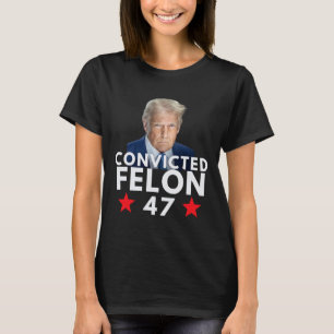 Convicted Felon 47 President 2025 Anti Trump Felon T-Shirt