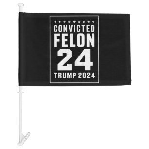 Convicted Felon 4th July Trump 2024 Car Flag
