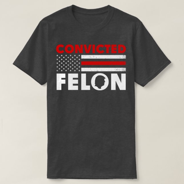 Convicted Felon Funny 2024 T-Shirt (Design Front)