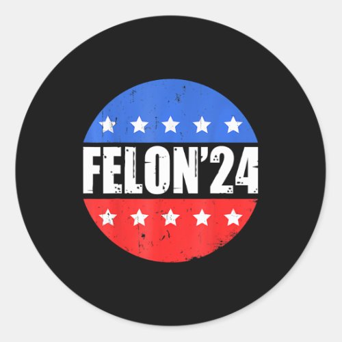 _ Convicted Felon Funny Pro Trump 2024 1  Classic Round Sticker
