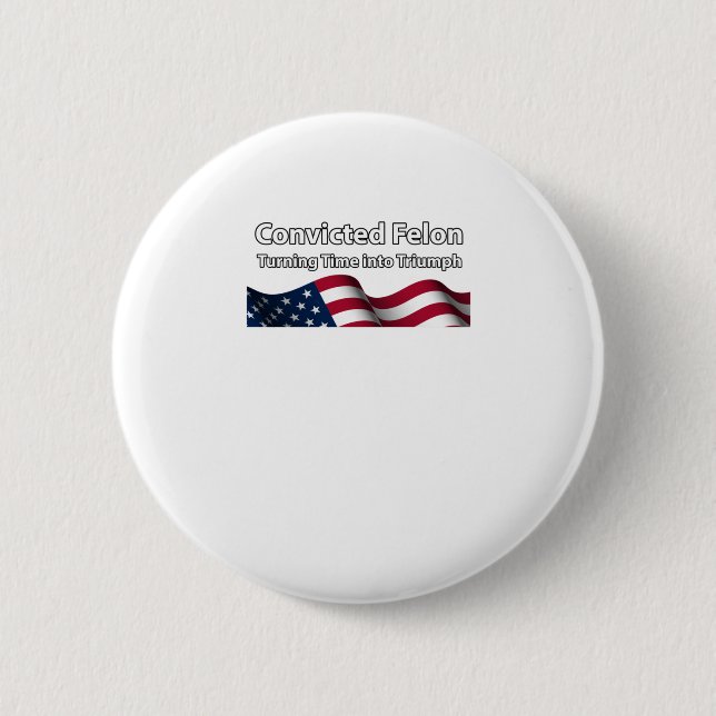 Convicted Felon Turning Time Into Triumph  Button (Front)