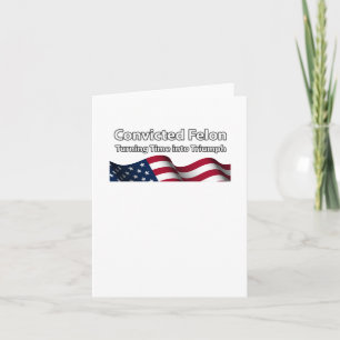 Convicted Felon Turning Time Into Triumph Card