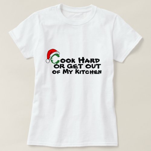 Cook Hard Get Out of kitchen Funny Christmas  T_Shirt