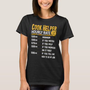 Cook Helper Hourly Rate Cook Chef Assistant Worke T-Shirt