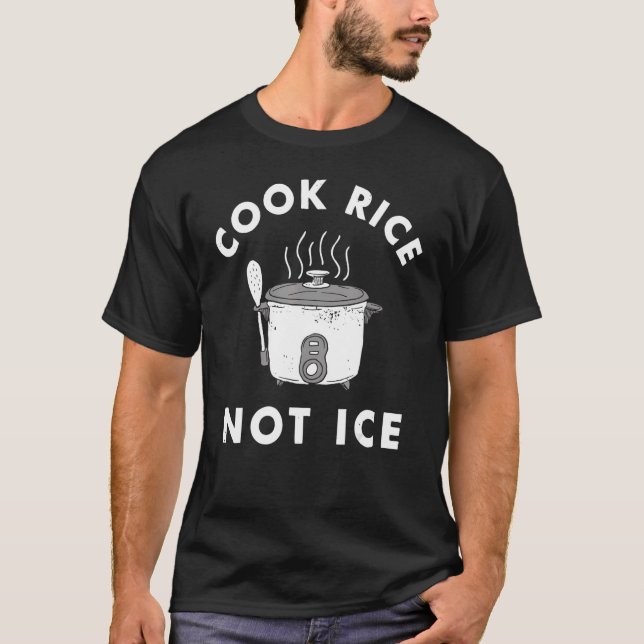 Cook Rice Not Ice  Unisex For Men's T-Shirt (Front)