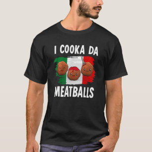 Cooka Da Meatball Italian Slang Italy Food Spagh T-Shirt