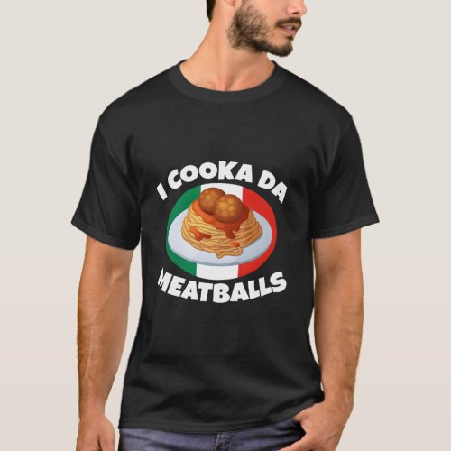Cooka Da Meatball Italian Slang Italy Food T_Shirt