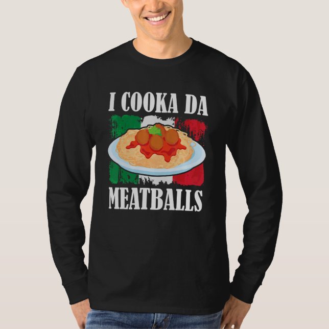 Cooka Da Meatball Trending Italian Slang Cooking I T-Shirt (Front)
