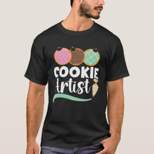 Cookie Artist Baking Pastries Confectionery Baker T-Shirt