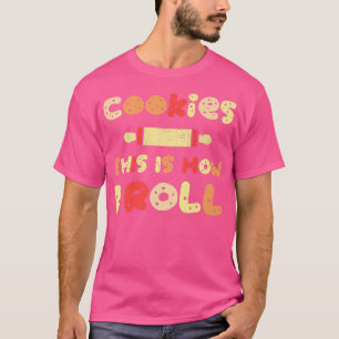 Cookie Baking Crew Funny Cookies This is How I Rol T-Shirt