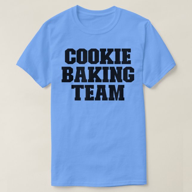 Cookie Baking Team Funny For Her for Him  T-Shirt (Design Front)