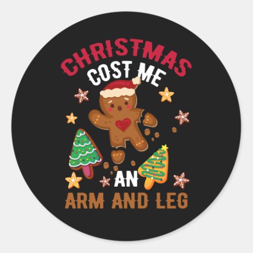 Cookie Gingerbread Hurt Christmas Cost Me An Arm A Classic Round Sticker