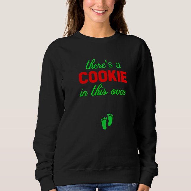 Cookie In This Oven Christmas Pregnancy Announceme Sweatshirt (Front)