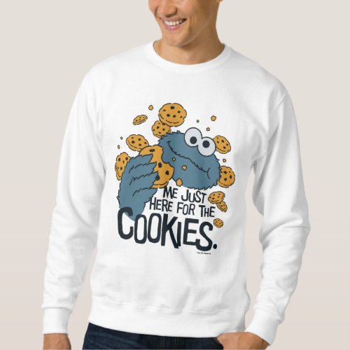 Cookie Monster  Me Just Here for the Cookies Sweatshirt