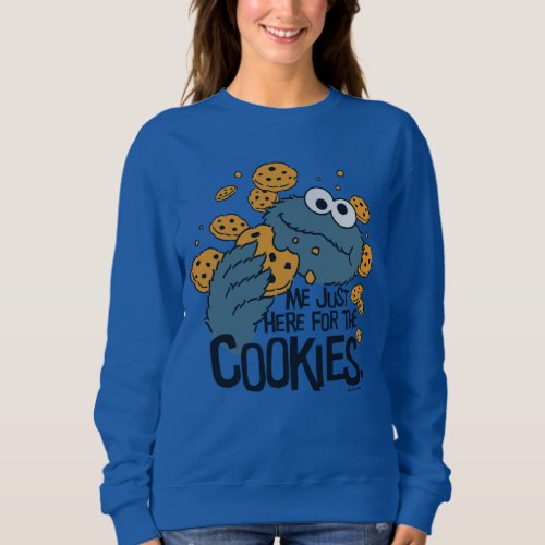 Cookie Monster  Me Just Here for the Cookies Sweatshirt