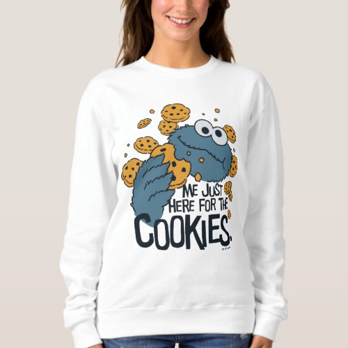 Cookie Monster  Me Just Here for the Cookies Sweatshirt