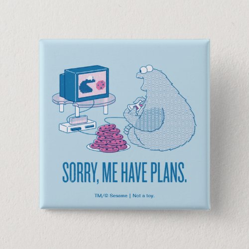 Cookie Monster  Sorry Me Have Plans Button