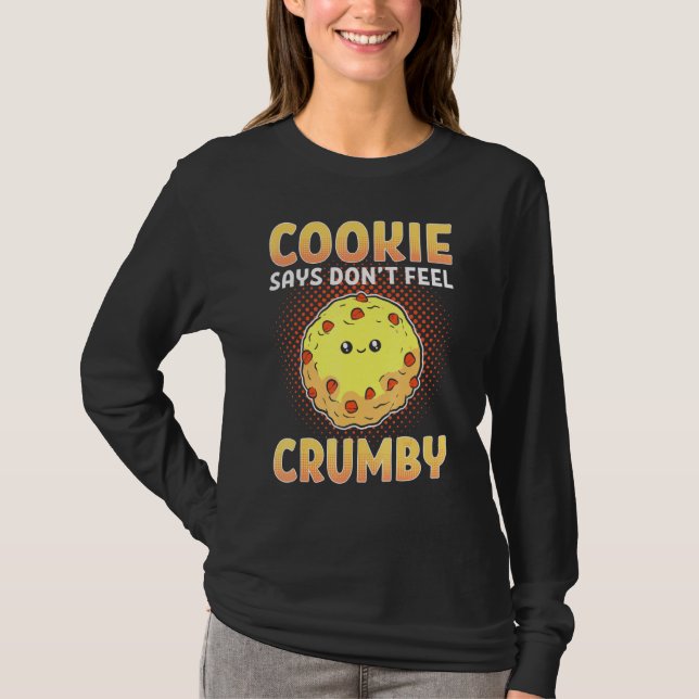 Cookie Says Dont Feel Crumby Cookie Cookie Says T-Shirt (Front)