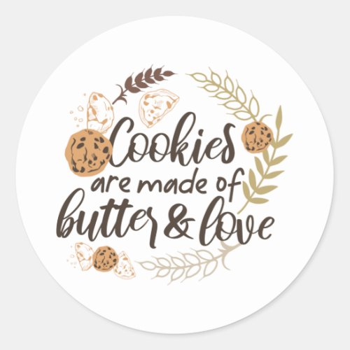 Cookies are made of Butter and Love Classic Round Sticker