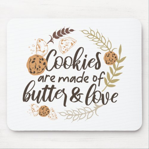 Cookies are made of Butter and Love Mouse Pad