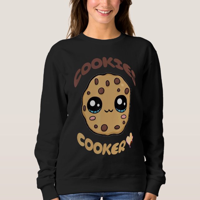 Cookies Cooker  Cookie   Cookie Baker Cookie Sweatshirt (Front)