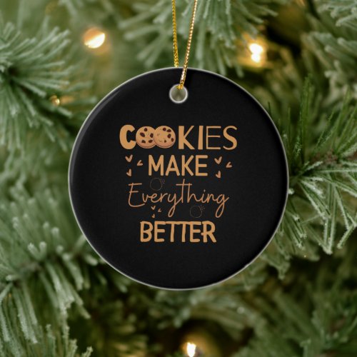 Cookies make everything better ceramic ornament