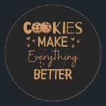 Cookies make everything better classic round sticker<br><div class="desc">Cookies make everything better cute gift idea for foodie</div>