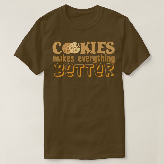 Cookies Make Everything Better Cookie Baking Baker T-Shirt (Design Front)