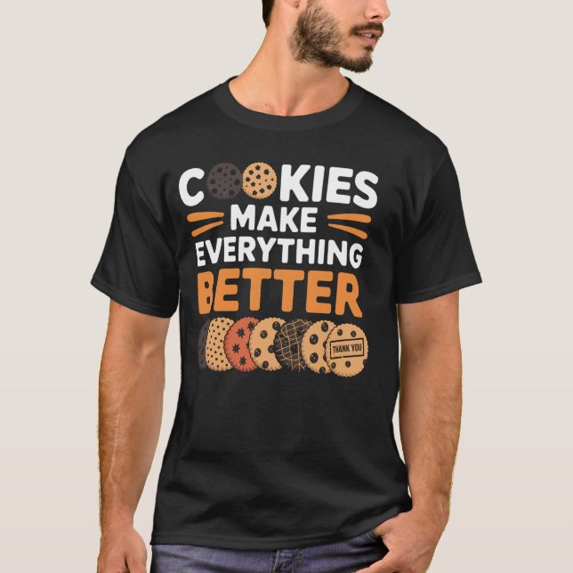 Cookies Make Everything Better Funny Cookie Baking T-Shirt (Front)