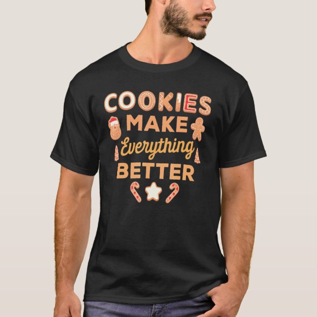 Cookies Make Everything Quote Better Christmas Bak T-Shirt (Front)