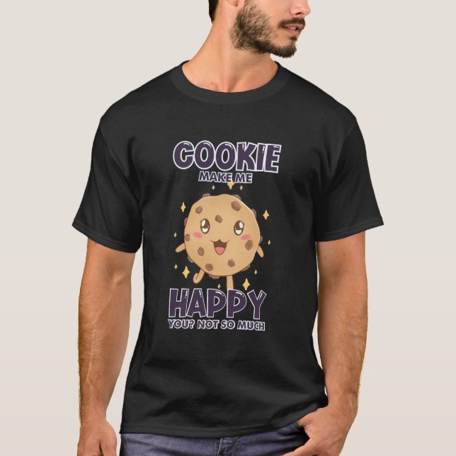 Cookies Make Me Happy Funny Chocolate For Candy Lo T-Shirt (Front)